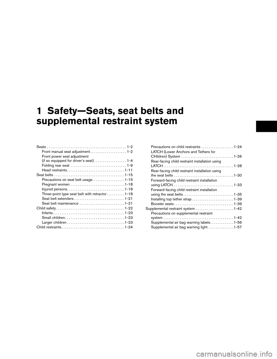 NISSAN ALTIMA COUPE 2010 D32 / 4.G User Guide 1 Safety—Seats, seat belts and
supplemental restraint system
Seats............................................1-2
Front manual seat adjustment ....................1-2
Front power seat adjustment
(if