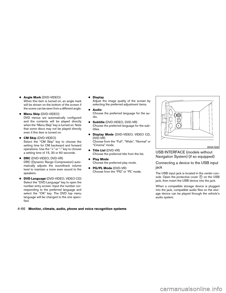 NISSAN ALTIMA COUPE 2010 D32 / 4.G Owners Manual ●Angle Mark (DVD-VIDEO)
When this item is turned on, an angle mark
will be shown on the bottom of the screen if
the scene can be seen from a different angle.
● Menu Skip (DVD-VIDEO)
DVD menus are 