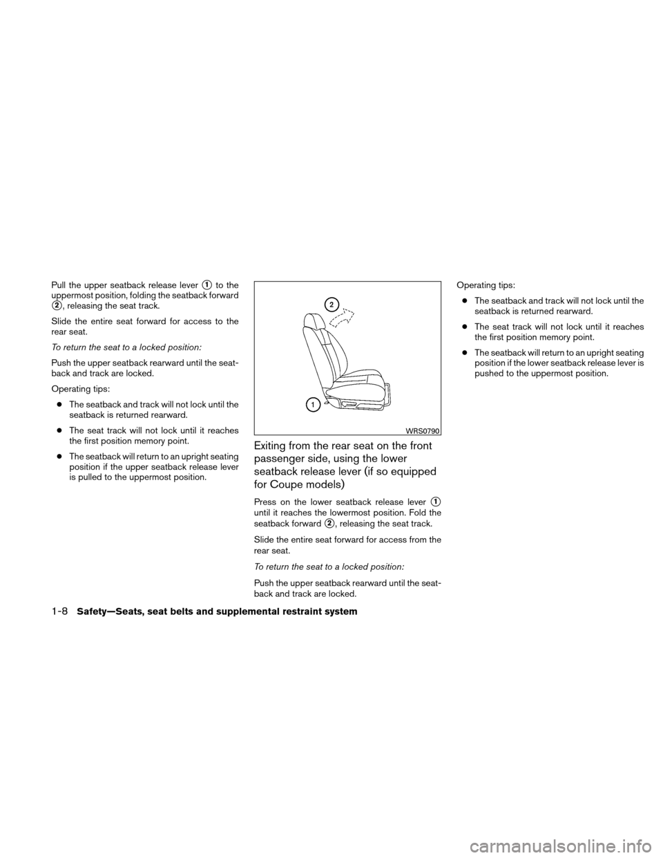 NISSAN ALTIMA COUPE 2010 D32 / 4.G Owners Manual Pull the upper seatback release lever1to the
uppermost position, folding the seatback forward
2, releasing the seat track.
Slide the entire seat forward for access to the
rear seat.
To return the se