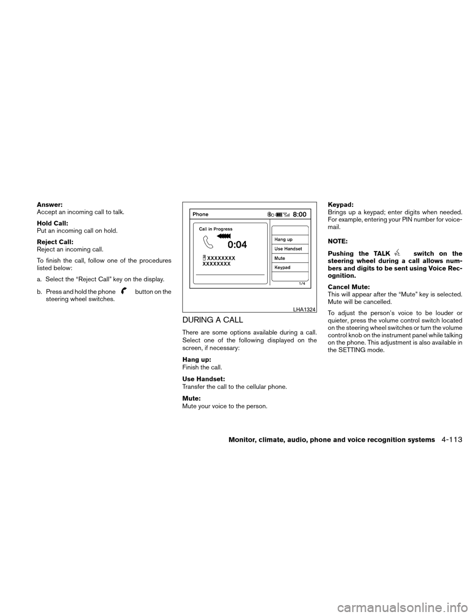 NISSAN ALTIMA COUPE 2010 D32 / 4.G Owners Manual Answer:
Accept an incoming call to talk.
Hold Call:
Put an incoming call on hold.
Reject Call:
Reject an incoming call.
To finish the call, follow one of the procedures
listed below:
a. Select the “