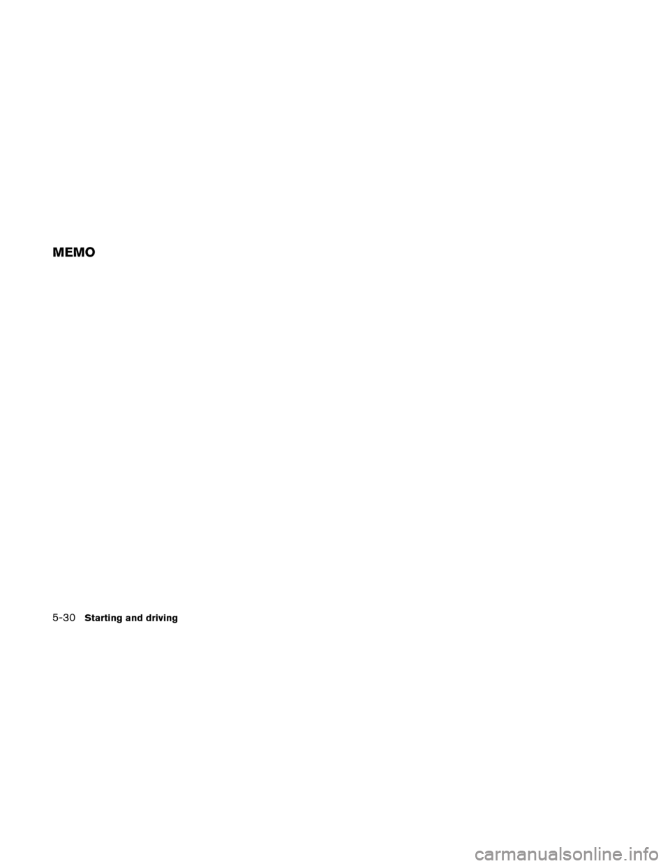 NISSAN ALTIMA COUPE 2010 D32 / 4.G Owners Manual MEMO
5-30Starting and driving 