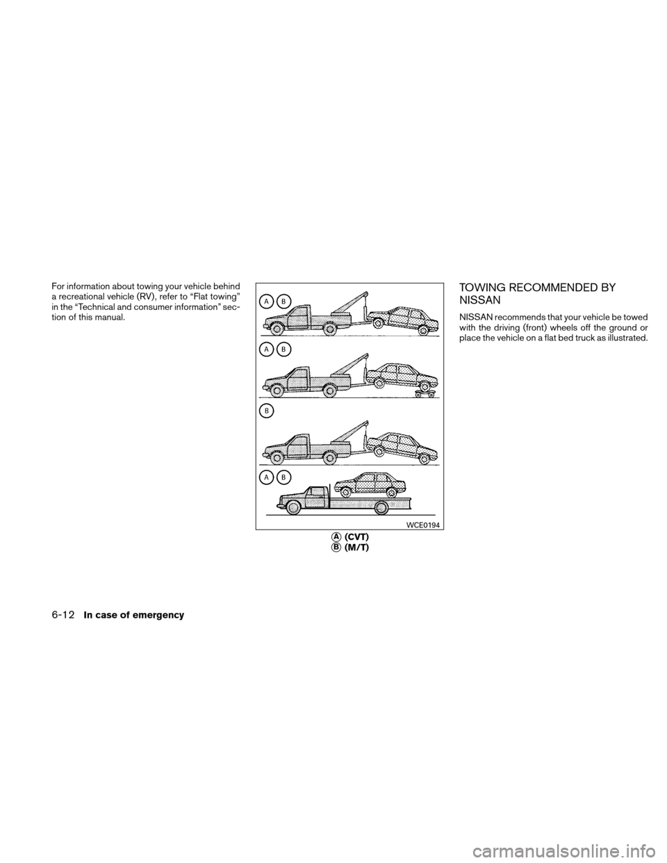 NISSAN ALTIMA COUPE 2010 D32 / 4.G Owners Manual For information about towing your vehicle behind
a recreational vehicle (RV) , refer to “Flat towing”
in the “Technical and consumer information” sec-
tion of this manual.TOWING RECOMMENDED BY