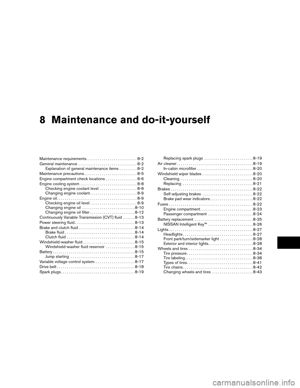 NISSAN ALTIMA COUPE 2010 D32 / 4.G User Guide 8 Maintenance and do-it-yourself
Maintenance requirements..........................8-2
General maintenance ..............................8-2
Explanation of general maintenance items .........8-2
Maint