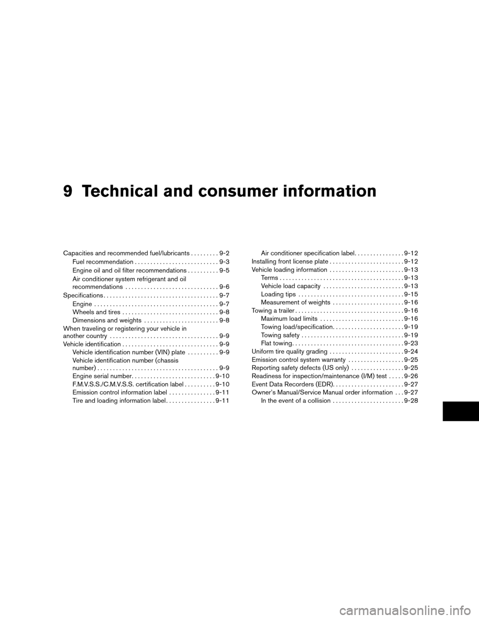 NISSAN ALTIMA COUPE 2010 D32 / 4.G Owners Manual 9 Technical and consumer information
Capacities and recommended fuel/lubricants.........9-2
Fuel recommendation . . .........................9-3
Engine oil and oil filter recommendations ..........9-5
