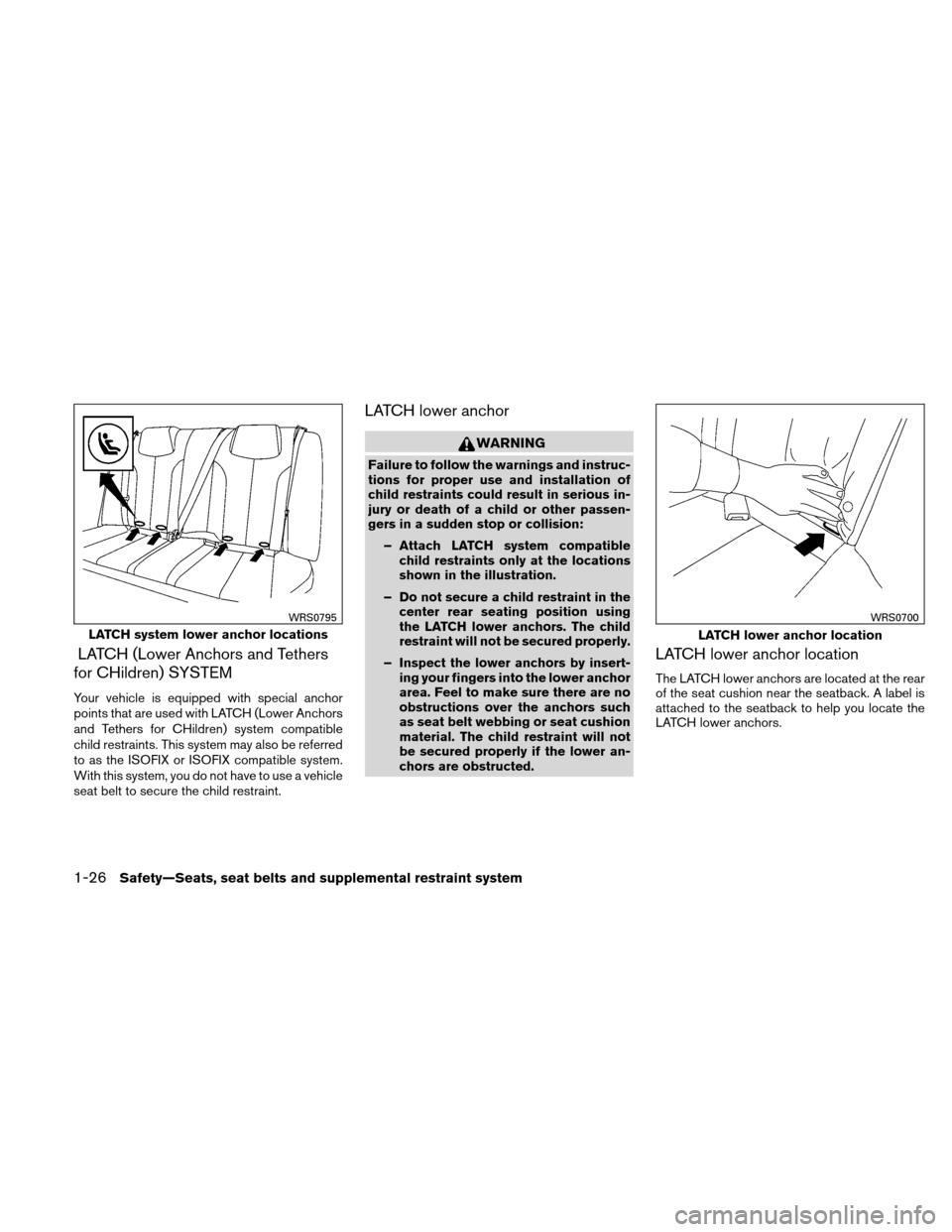 NISSAN ALTIMA COUPE 2010 D32 / 4.G Service Manual LATCH (Lower Anchors and Tethers
for CHildren) SYSTEM
Your vehicle is equipped with special anchor
points that are used with LATCH (Lower Anchors
and Tethers for CHildren) system compatible
child rest