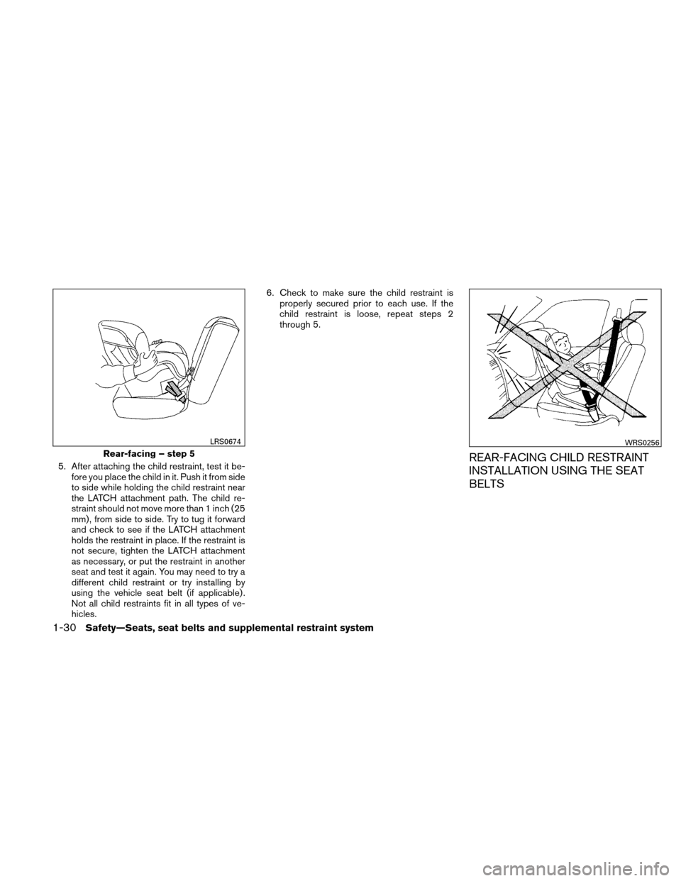 NISSAN ALTIMA COUPE 2010 D32 / 4.G Service Manual 5. After attaching the child restraint, test it be-fore you place the child in it. Push it from side
to side while holding the child restraint near
the LATCH attachment path. The child re-
straint sho