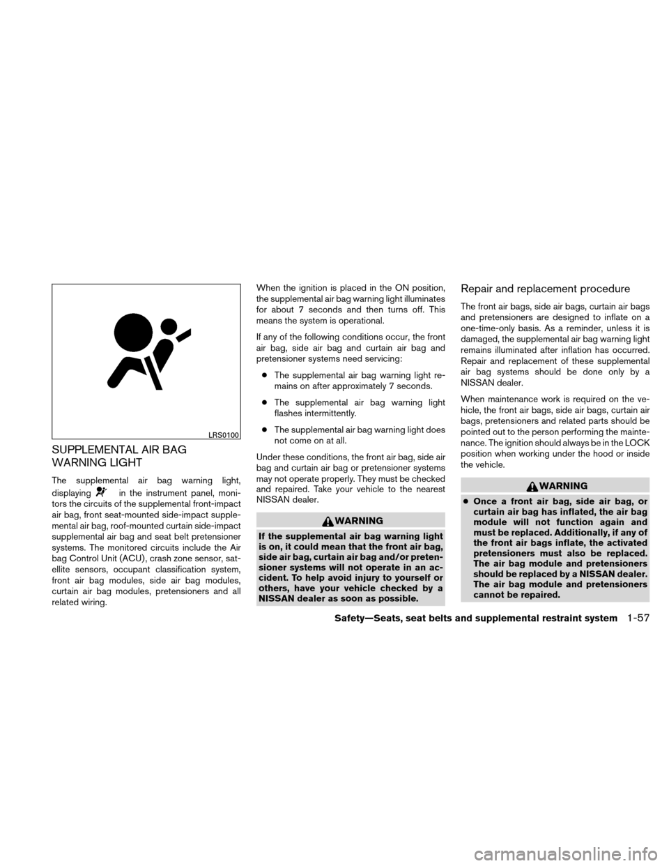 NISSAN ALTIMA COUPE 2010 D32 / 4.G Manual PDF SUPPLEMENTAL AIR BAG
WARNING LIGHT
The supplemental air bag warning light,
displaying
in the instrument panel, moni-
tors the circuits of the supplemental front-impact
air bag, front seat-mounted side