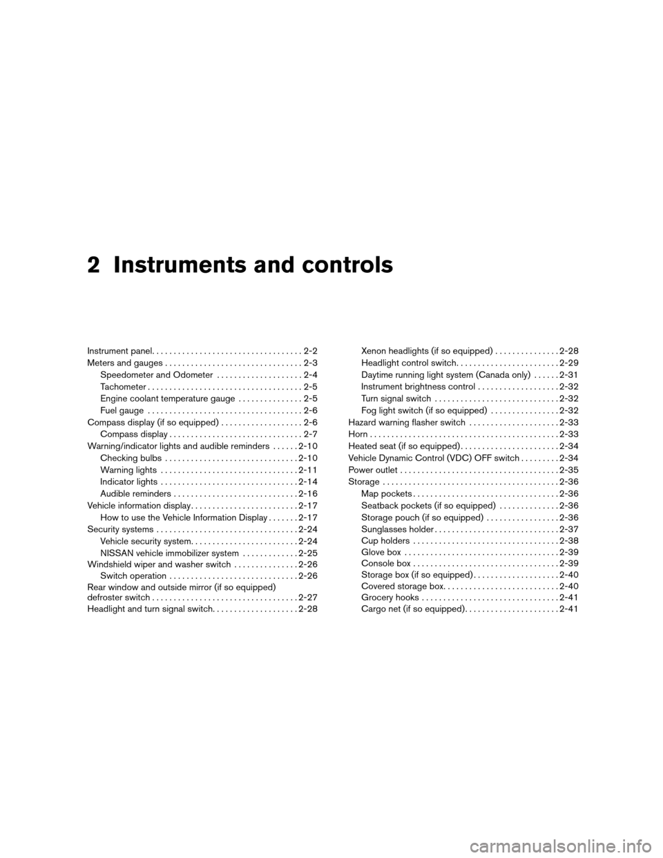 NISSAN ALTIMA COUPE 2010 D32 / 4.G Owners Manual 2 Instruments and controls
Instrument panel...................................2-2
Meters and gauges ................................2-3
Speedometer and Odometer . ...................2-4
Tachometer ...