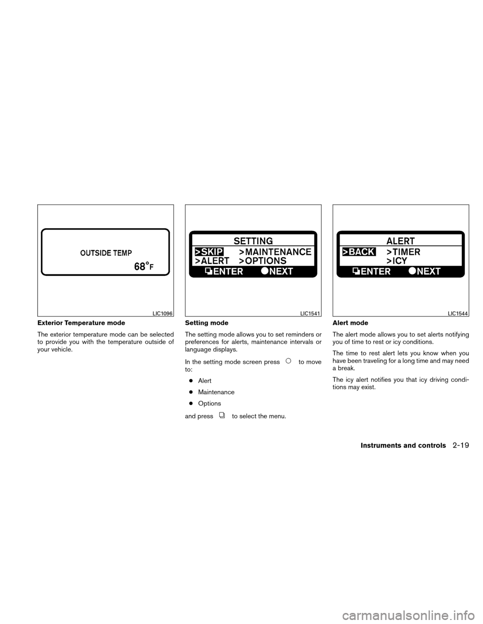 NISSAN ALTIMA COUPE 2010 D32 / 4.G Owners Manual Exterior Temperature mode
The exterior temperature mode can be selected
to provide you with the temperature outside of
your vehicle.Setting mode
The setting mode allows you to set reminders or
prefere