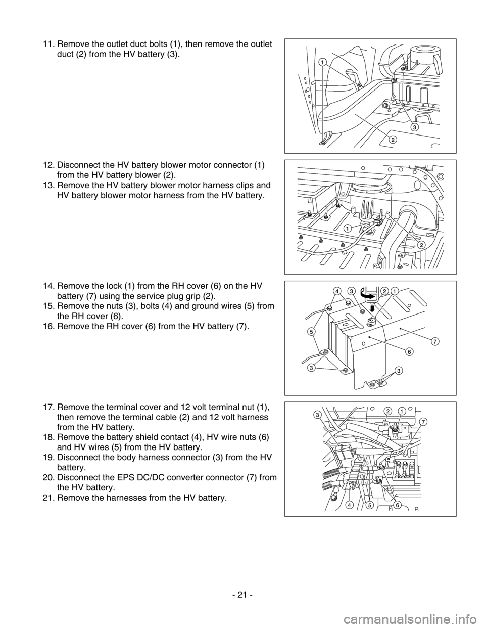 NISSAN ALTIMA HYBRID 2010 L32A / 4.G Dismantling Guide 11. Remove the outlet duct bolts (1), then remove the outlet
duct (2) from the HV battery (3).
12. Disconnect the HV battery blower motor connector (1)
from the HV battery blow NISSAN ALTIMA HYBRID 2010 L32A / 4.G Dismantling Guide 11. Remove the outlet duct bolts (1), then remove the outlet
duct (2) from the HV battery (3).
12. Disconnect the HV battery blower motor connector (1)
from the HV battery blow