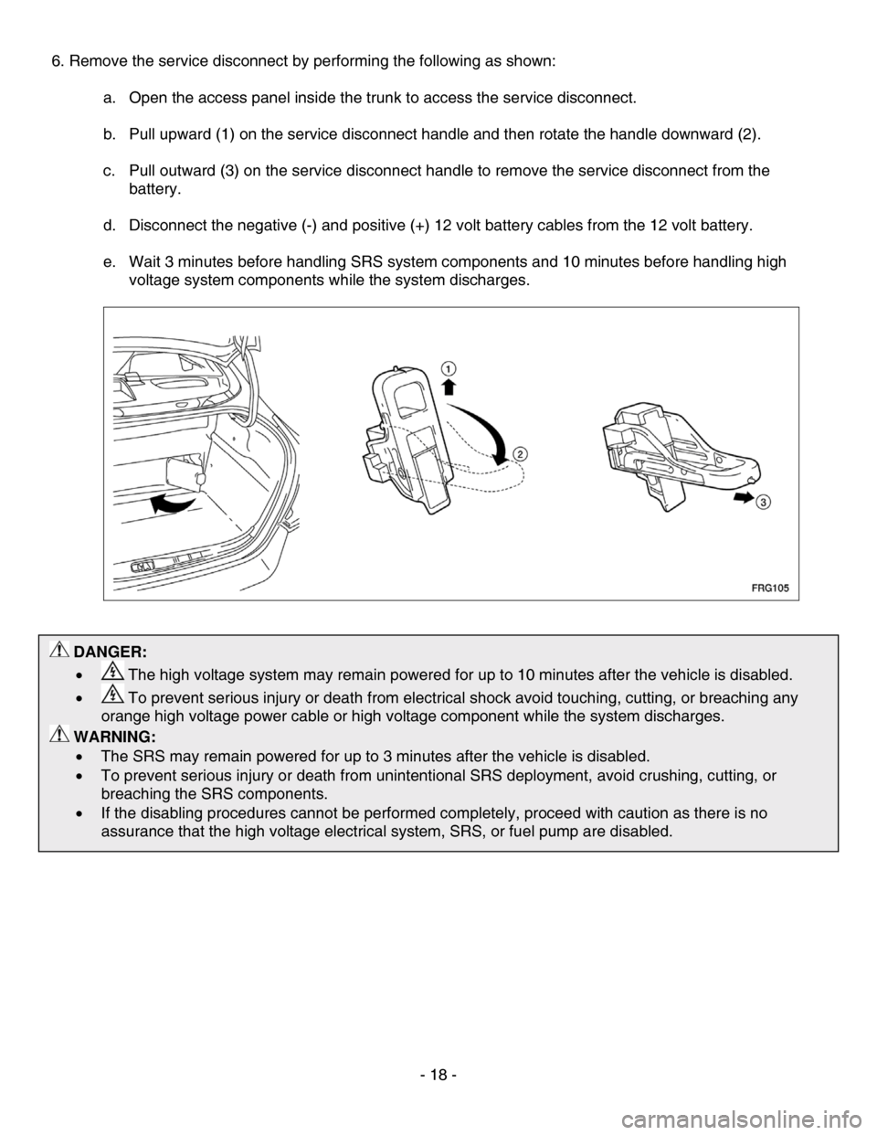 NISSAN ALTIMA HYBRID 2010 L32A / 4.G First Responders Guide 6. Remove the service disconnect by performing the following as shown: a. Open the access panel inside the trunk to access the service disconnect.
b. Pull upward (1) on the service disconnect han NISSAN ALTIMA HYBRID 2010 L32A / 4.G First Responders Guide 6. Remove the service disconnect by performing the following as shown: a. Open the access panel inside the trunk to access the service disconnect.
b. Pull upward (1) on the service disconnect han
