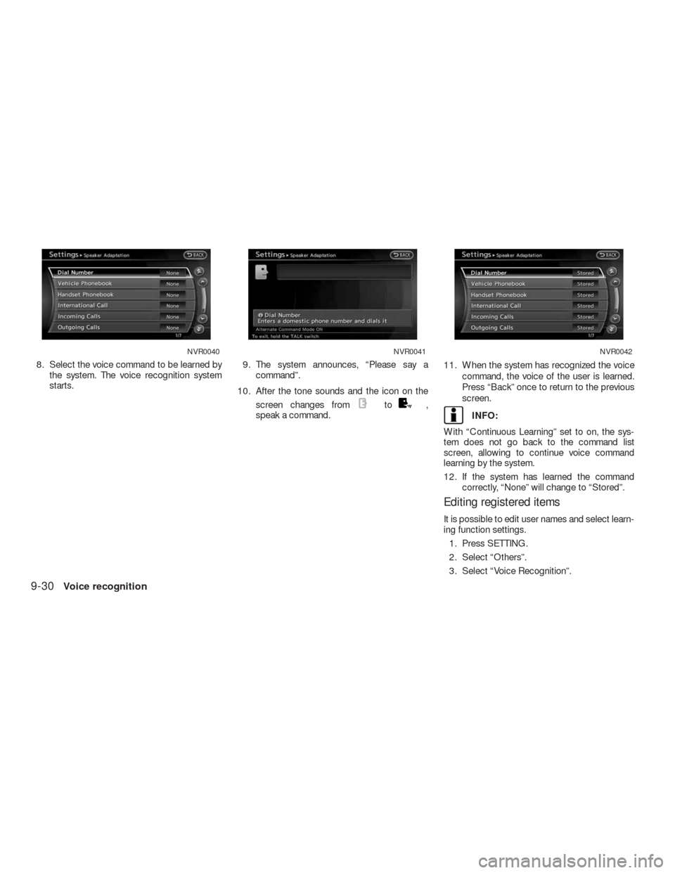 NISSAN ALTIMA HYBRID 2010 L32A / 4.G Navigation Manual 8. Select the voice command to be learned by
the system. The voice recognition system
starts.9. The system announces, “Please say a
command”.
10. After the tone sounds and the icon on the
screen c