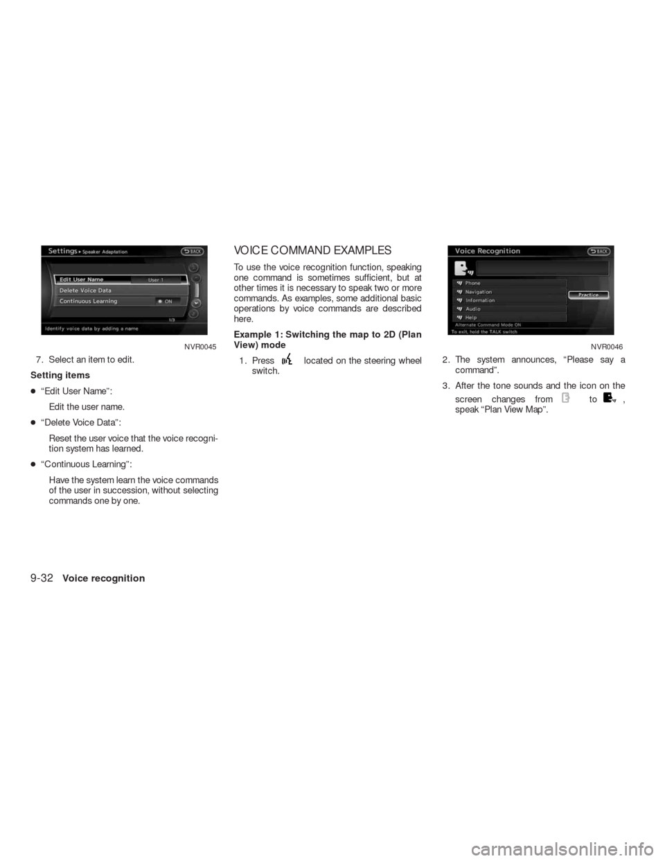 NISSAN ALTIMA HYBRID 2010 L32A / 4.G Navigation Manual 7. Select an item to edit.
Setting items
●“Edit User Name”:
Edit the user name.
●“Delete Voice Data”:
Reset the user voice that the voice recogni-
tion system has learned.
●“Continuous
