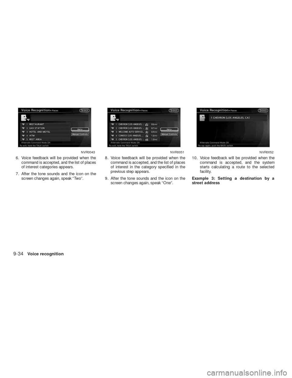 NISSAN ALTIMA HYBRID 2010 L32A / 4.G Navigation Manual 6. Voice feedback will be provided when the
command is accepted, and the list of places
of interest categories appears.
7. After the tone sounds and the icon on the
screen changes again, speak “Two