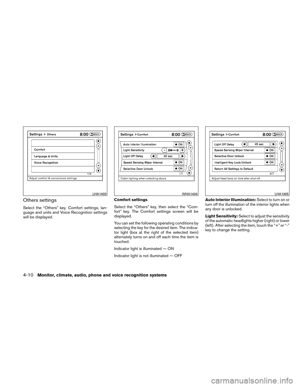 NISSAN ALTIMA HYBRID 2010 L32A / 4.G Owners Manual Others settings
Select the “Others” key. Comfort settings, lan-
guage and units and Voice Recognition settings
will be displayed.Comfort settings
Select the “Others” key, then select the “Co