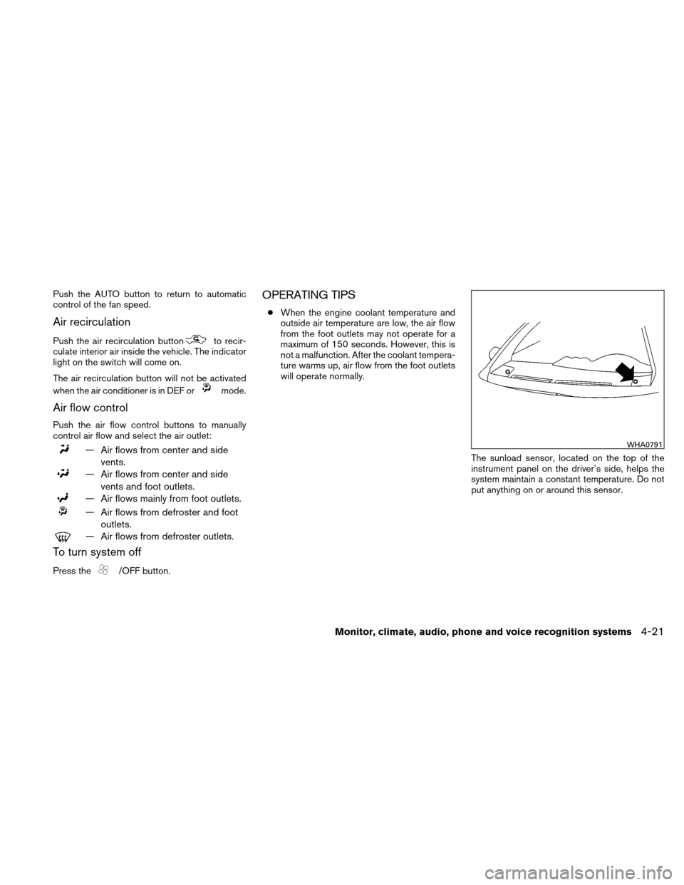 NISSAN ALTIMA HYBRID 2010 L32A / 4.G Owners Manual Push the AUTO button to return to automatic
control of the fan speed.
Air recirculation
Push the air recirculation buttonto recir-
culate interior air inside the vehicle. The indicator
light on the sw