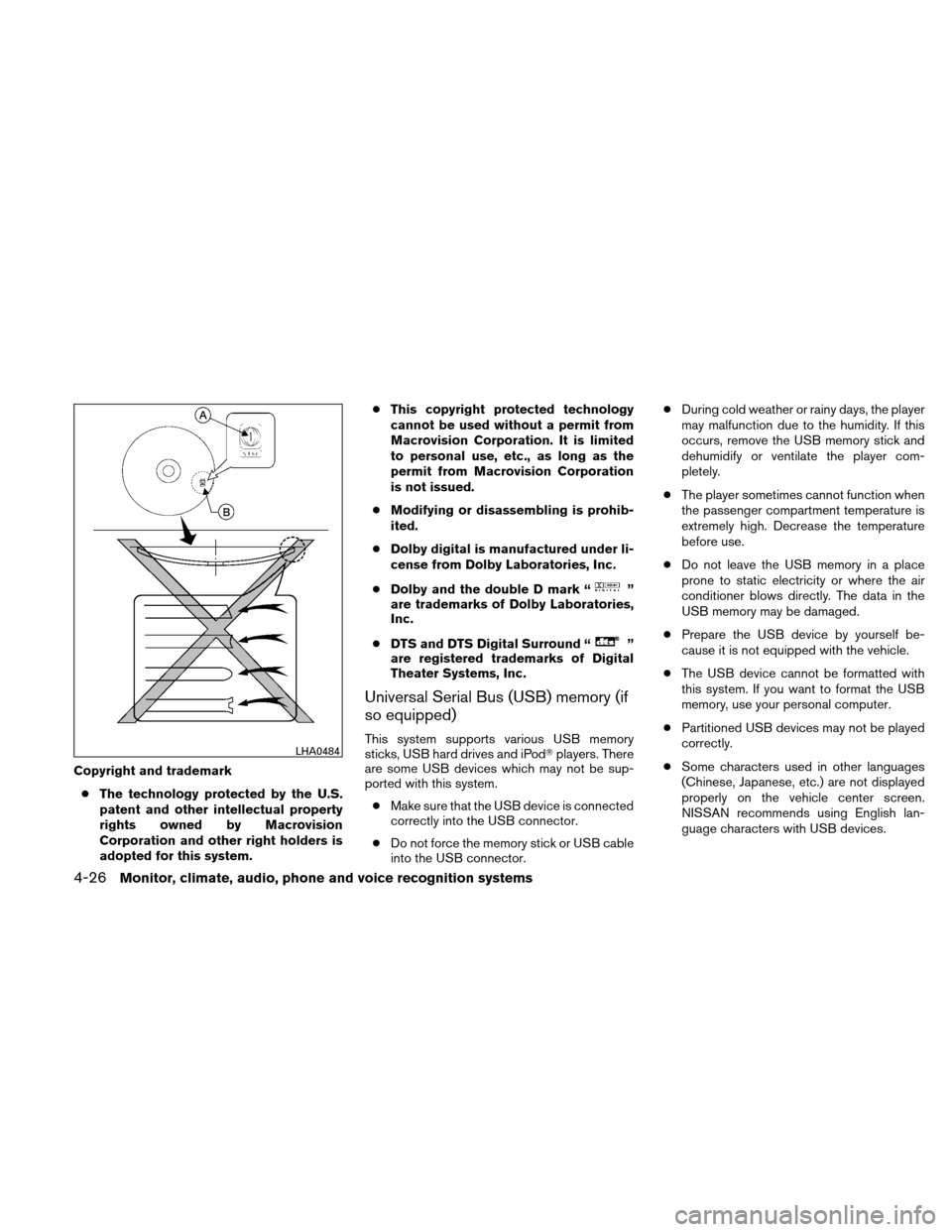 NISSAN ALTIMA HYBRID 2010 L32A / 4.G Owners Manual Copyright and trademark● The technology protected by the U.S.
patent and other intellectual property
rights owned by Macrovision
Corporation and other right holders is
adopted for this system. ●
T