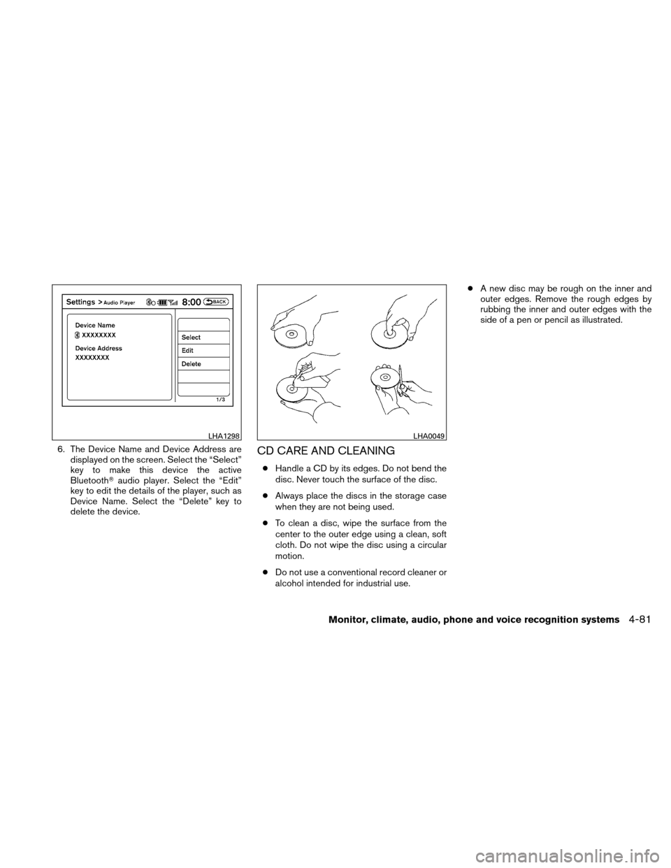 NISSAN ALTIMA HYBRID 2010 L32A / 4.G Owners Manual 6. The Device Name and Device Address aredisplayed on the screen. Select the “Select”
key to make this device the active
Bluetooth audio player. Select the “Edit”
key to edit the details of t