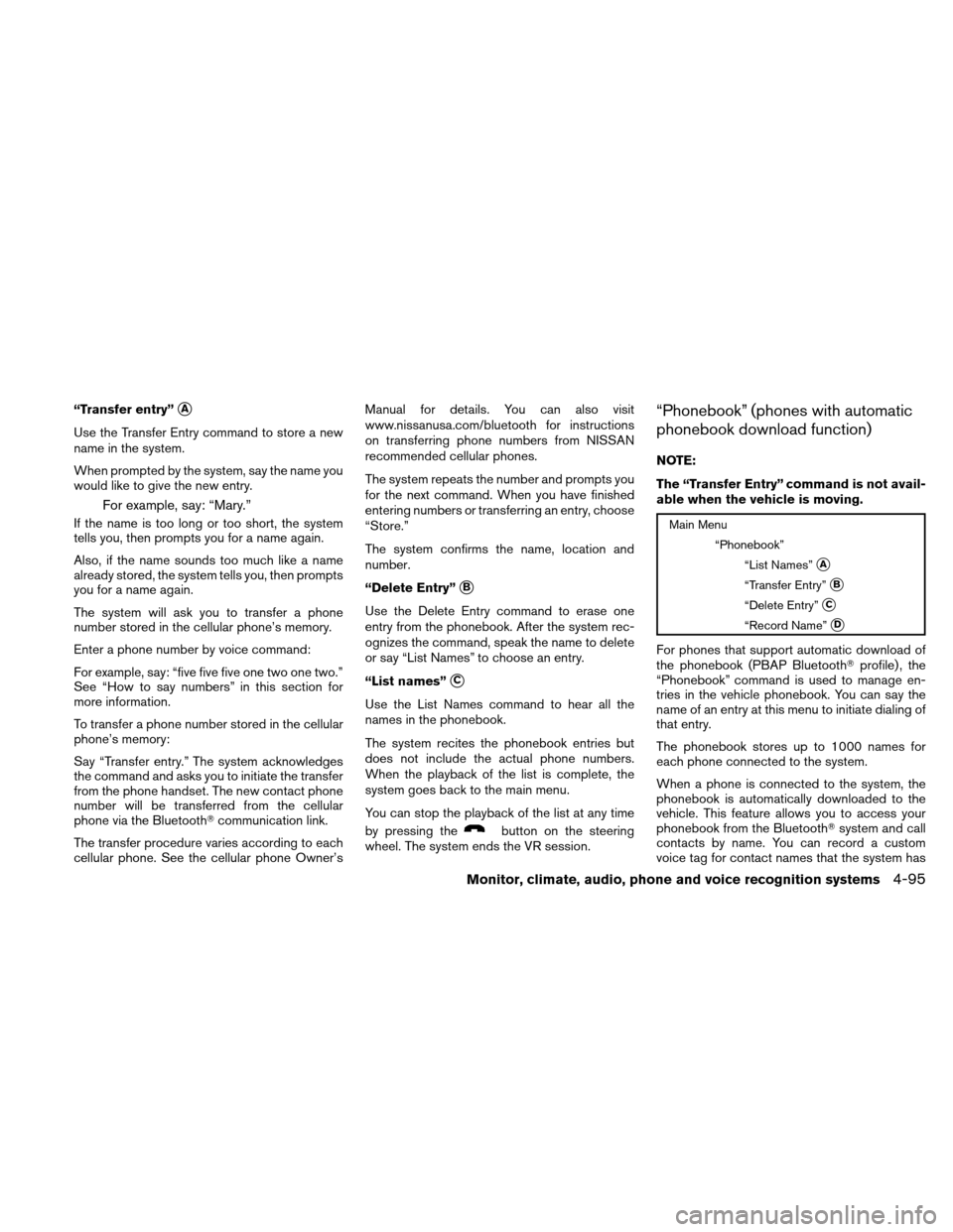 NISSAN ALTIMA HYBRID 2010 L32A / 4.G Owners Manual “Transfer entry”A
Use the Transfer Entry command to store a new
name in the system.
When prompted by the system, say the name you
would like to give the new entry.
For example, say: “Mary.”
I