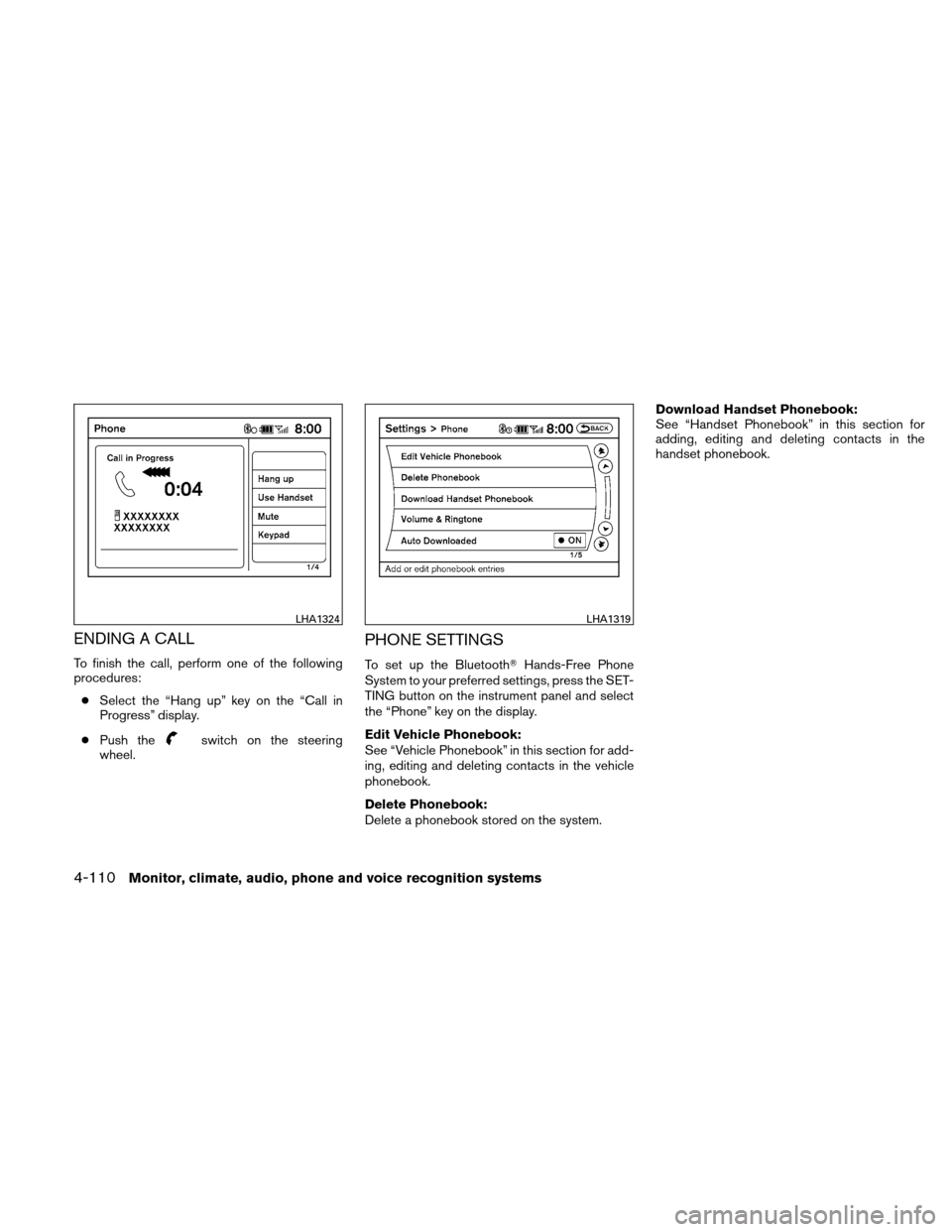 NISSAN ALTIMA HYBRID 2010 L32A / 4.G Owners Manual ENDING A CALL
To finish the call, perform one of the following
procedures:● Select the “Hang up” key on the “Call in
Progress” display.
● Push the
switch on the steering
wheel.
PHONE SETTI