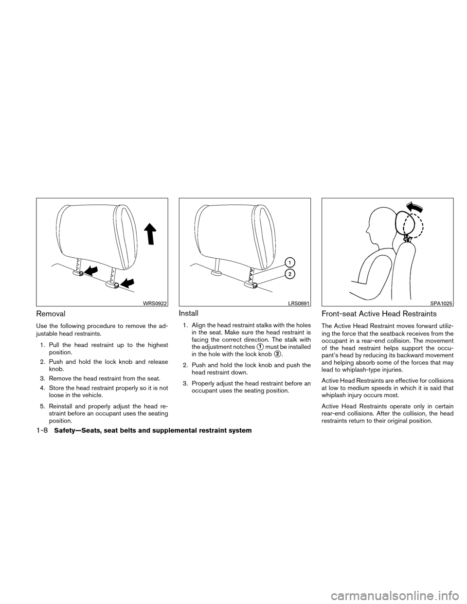 NISSAN ALTIMA HYBRID 2010 L32A / 4.G Owners Guide Removal
Use the following procedure to remove the ad-
justable head restraints.1. Pull the head restraint up to the highest position.
2. Push and hold the lock knob and release knob.
3. Remove the hea NISSAN ALTIMA HYBRID 2010 L32A / 4.G Owners Guide Removal
Use the following procedure to remove the ad-
justable head restraints.1. Pull the head restraint up to the highest position.
2. Push and hold the lock knob and release knob.
3. Remove the hea