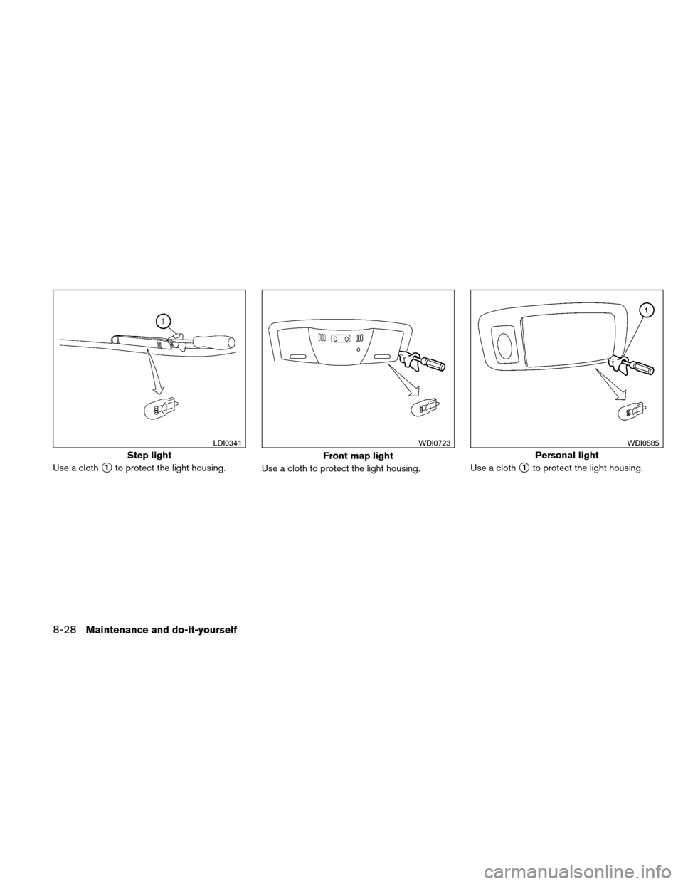 NISSAN ALTIMA HYBRID 2010 L32A / 4.G Owners Manual Use a cloth1to protect the light housing.Use a cloth to protect the light housing. Use a cloth1to protect the light housing.
Step light
LDI0341
Front map light
WDI0723
Personal light
WDI0585
8-28Mai