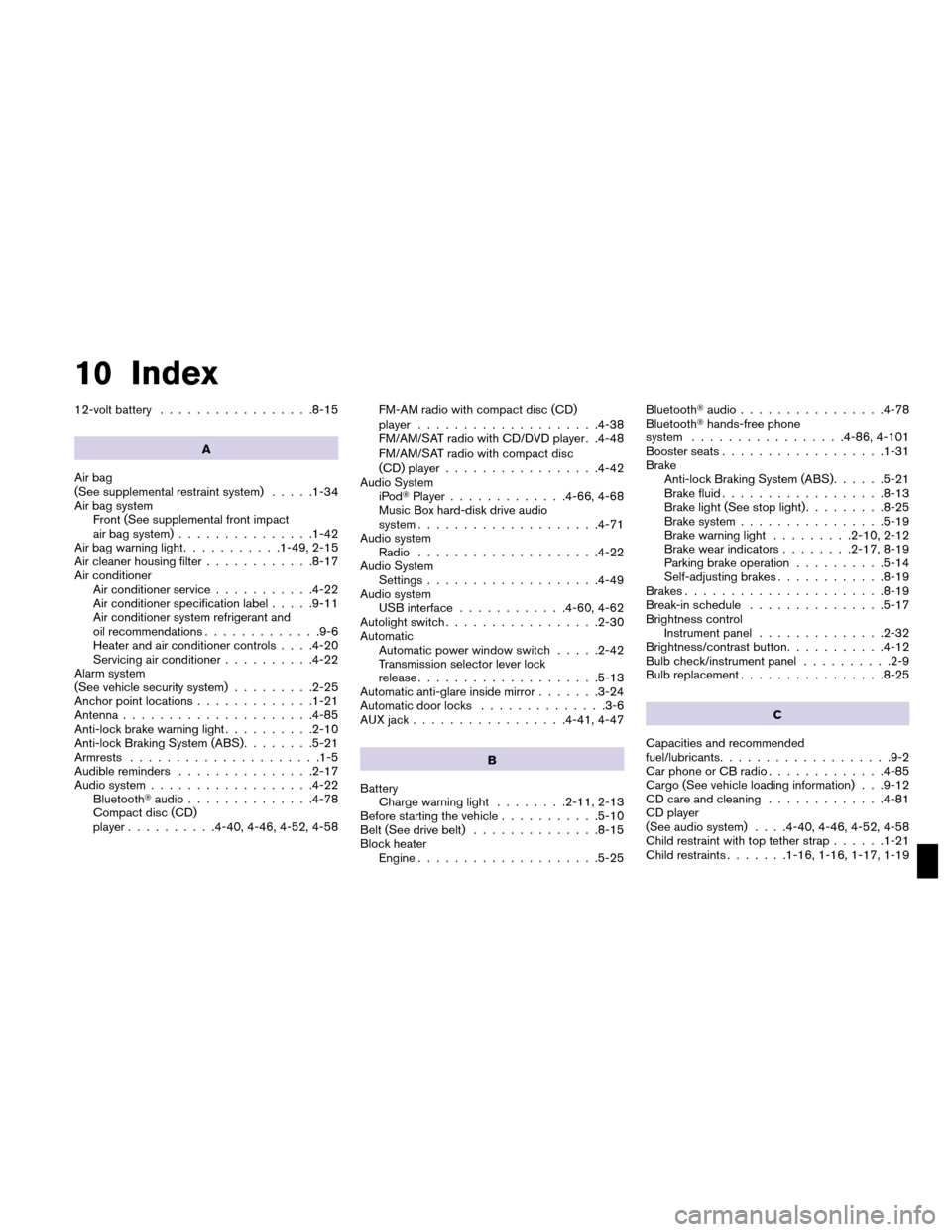 NISSAN ALTIMA HYBRID 2010 L32A / 4.G Repair Manual 10 Index
12-volt battery.................8-15
A
Air bag
(See supplemental restraint system) .....1-34
Air bag system Front (See supplemental front impact
air bag system) ...............1-42
Air bag wa