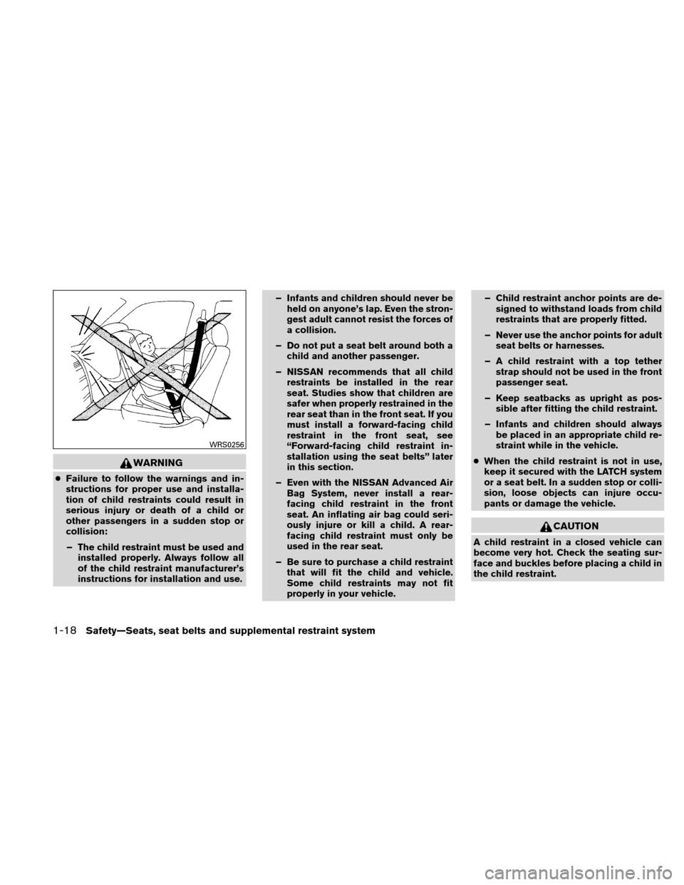 NISSAN ALTIMA HYBRID 2010 L32A / 4.G Service Manual WARNING
●Failure to follow the warnings and in-
structions for proper use and installa-
tion of child restraints could result in
serious injury or death of a child or
other passengers in a sudden st