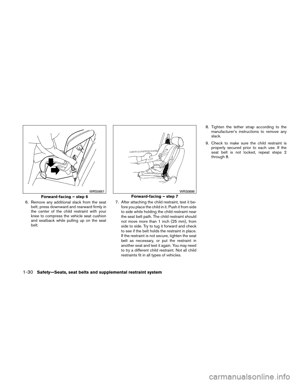 NISSAN ALTIMA HYBRID 2010 L32A / 4.G Workshop Manual 6. Remove any additional slack from the seatbelt; press downward and rearward firmly in
the center of the child restraint with your
knee to compress the vehicle seat cushion
and seatback while pulling NISSAN ALTIMA HYBRID 2010 L32A / 4.G Workshop Manual 6. Remove any additional slack from the seatbelt; press downward and rearward firmly in
the center of the child restraint with your
knee to compress the vehicle seat cushion
and seatback while pulling