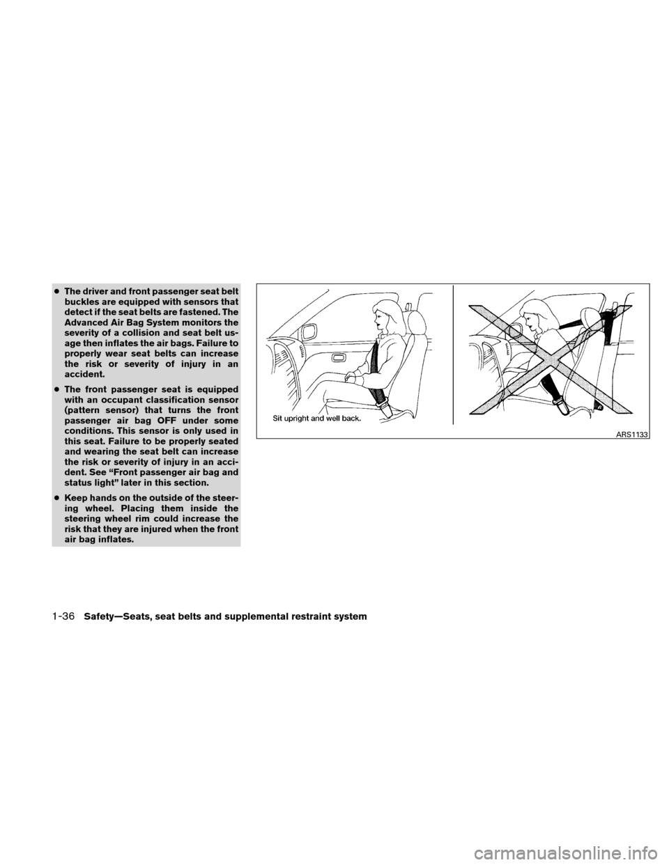 NISSAN ALTIMA HYBRID 2010 L32A / 4.G Repair Manual ●The driver and front passenger seat belt
buckles are equipped with sensors that
detect if the seat belts are fastened. The
Advanced Air Bag System monitors the
severity of a collision and seat belt NISSAN ALTIMA HYBRID 2010 L32A / 4.G Repair Manual ●The driver and front passenger seat belt
buckles are equipped with sensors that
detect if the seat belts are fastened. The
Advanced Air Bag System monitors the
severity of a collision and seat belt