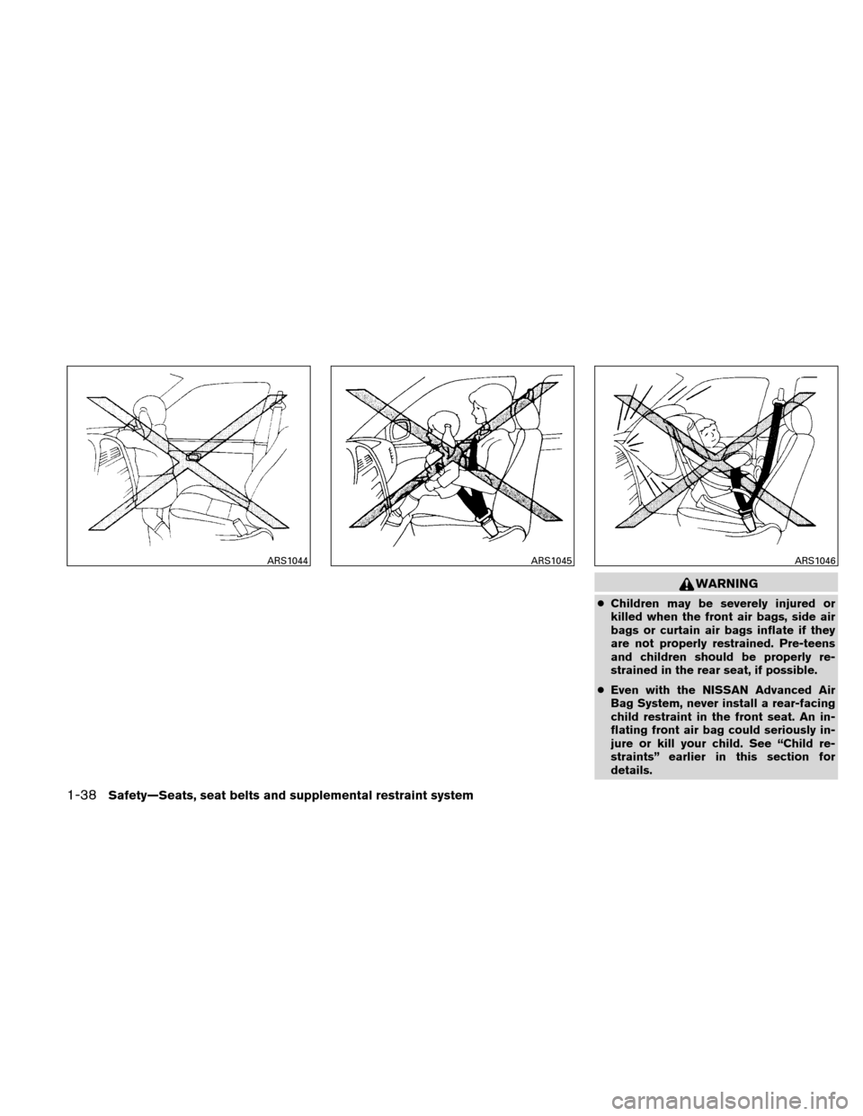 NISSAN ALTIMA HYBRID 2010 L32A / 4.G Repair Manual WARNING
●Children may be severely injured or
killed when the front air bags, side air
bags or curtain air bags inflate if they
are not properly restrained. Pre-teens
and children should be properly 