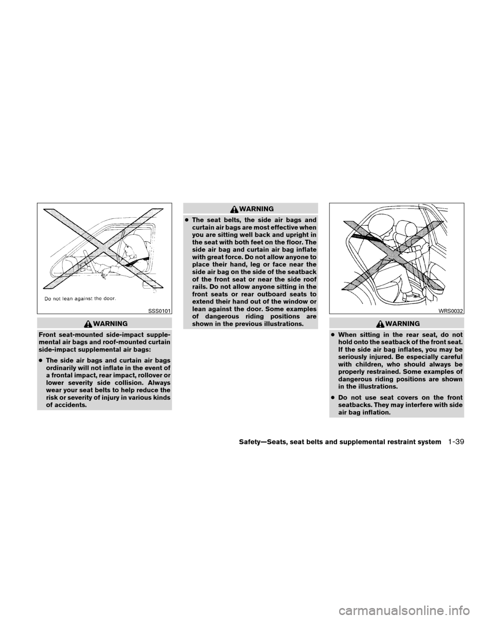 NISSAN ALTIMA HYBRID 2010 L32A / 4.G Repair Manual WARNING
Front seat-mounted side-impact supple-
mental air bags and roof-mounted curtain
side-impact supplemental air bags:
●The side air bags and curtain air bags
ordinarily will not inflate in the 