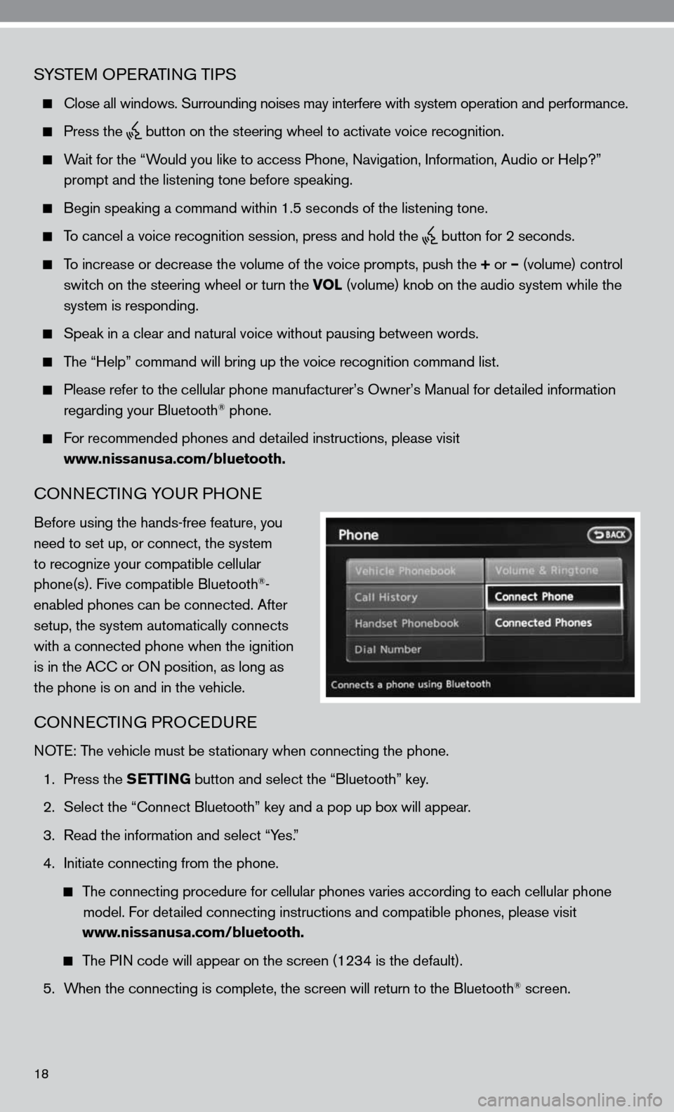 NISSAN ALTIMA HYBRID 2010 L32A / 4.G Quick Reference Guide SySTe M OP eRATin G TiPS
  close all windows. Surrounding noises may interfere with system operation\
 and performance.
 
  Press the
  button on the steering wheel to activate voice recognition.
 
  