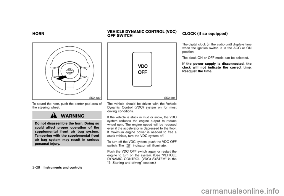 NISSAN CUBE 2010 3.G Owners Manual Black plate (102,1)
Model "Z12-D" EDITED: 2009/ 9/ 17
SIC4130
To sound the horn, push the center pad area of
the steering wheel.
WARNING
Do not disassemble the horn. Doing so
could affect proper opera