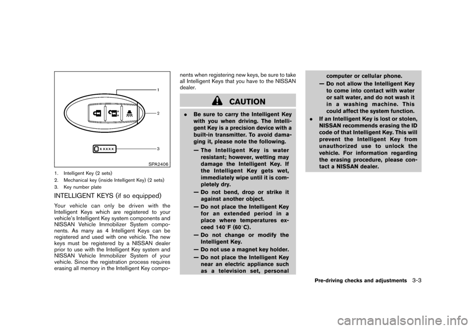 NISSAN CUBE 2010 3.G Owners Manual Black plate (119,1)
Model "Z12-D" EDITED: 2009/ 9/ 17
SPA2406
1. Intelligent Key (2 sets)
2. Mechanical key (inside Intelligent Key) (2 sets)
3. Key number plateINTELLIGENT KEYS (if so equipped)Your v