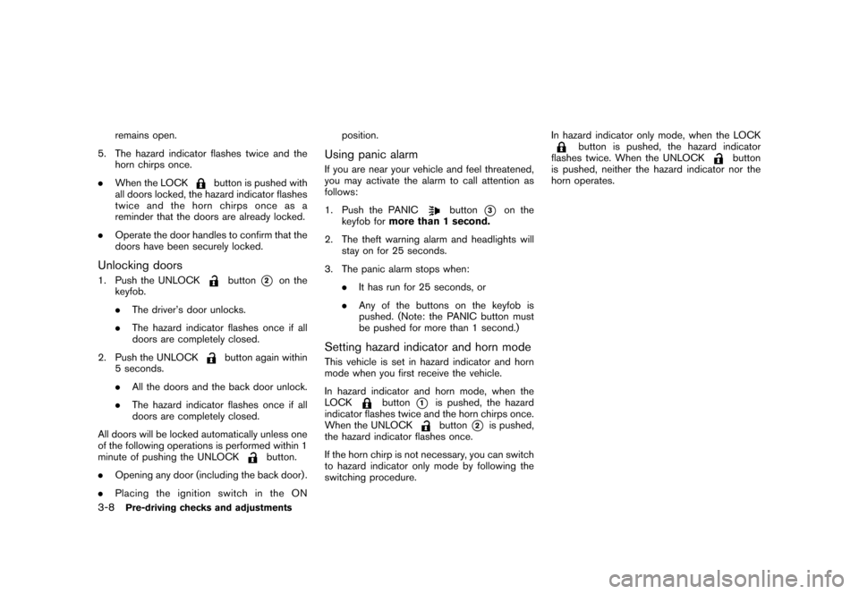 NISSAN CUBE 2010 3.G Owners Manual Black plate (124,1)
Model "Z12-D" EDITED: 2009/ 9/ 17
remains open.
5. The hazard indicator flashes twice and the horn chirps once.
. When the LOCK
button is pushed with
all doors locked, the hazard i