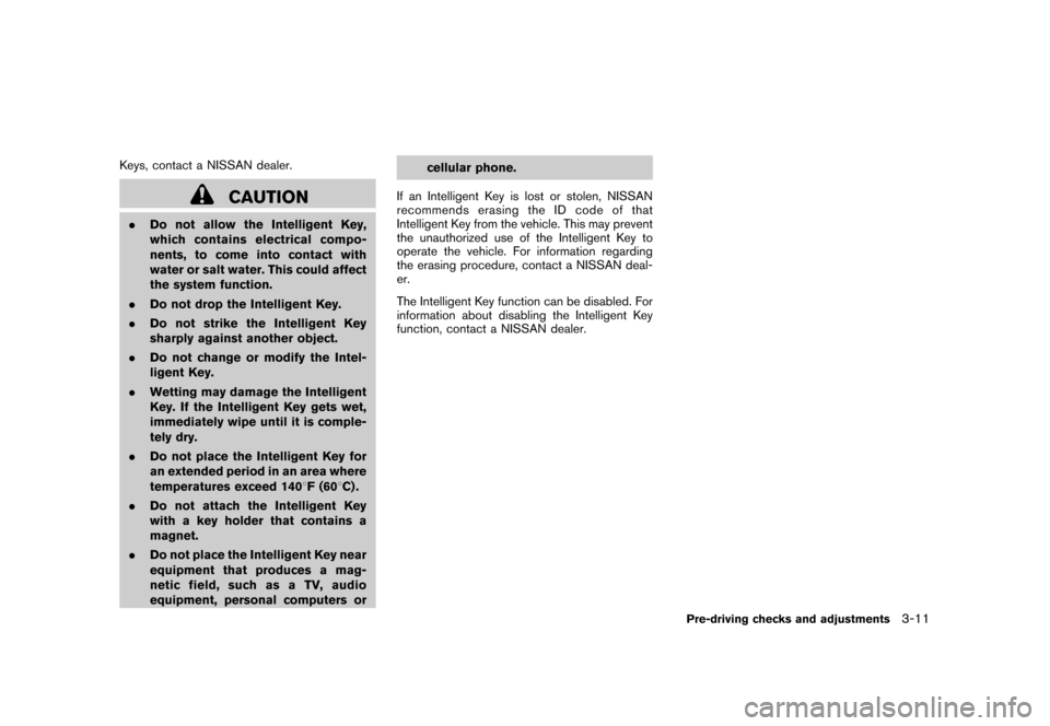 NISSAN CUBE 2010 3.G Owners Manual Black plate (127,1)
Model "Z12-D" EDITED: 2009/ 9/ 17
Keys, contact a NISSAN dealer.
CAUTION
.Do not allow the Intelligent Key,
which contains electrical compo-
nents, to come into contact with
water NISSAN CUBE 2010 3.G Owners Manual Black plate (127,1)
Model "Z12-D" EDITED: 2009/ 9/ 17
Keys, contact a NISSAN dealer.
CAUTION
.Do not allow the Intelligent Key,
which contains electrical compo-
nents, to come into contact with
water