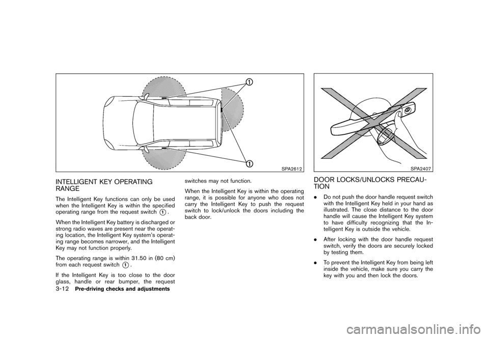 NISSAN CUBE 2010 3.G Owners Manual Black plate (128,1)
Model "Z12-D" EDITED: 2009/ 9/ 17
SPA2612
INTELLIGENT KEY OPERATING
RANGEThe Intelligent Key functions can only be used
when the Intelligent Key is within the specified
operating r NISSAN CUBE 2010 3.G Owners Manual Black plate (128,1)
Model "Z12-D" EDITED: 2009/ 9/ 17
SPA2612
INTELLIGENT KEY OPERATING
RANGEThe Intelligent Key functions can only be used
when the Intelligent Key is within the specified
operating r