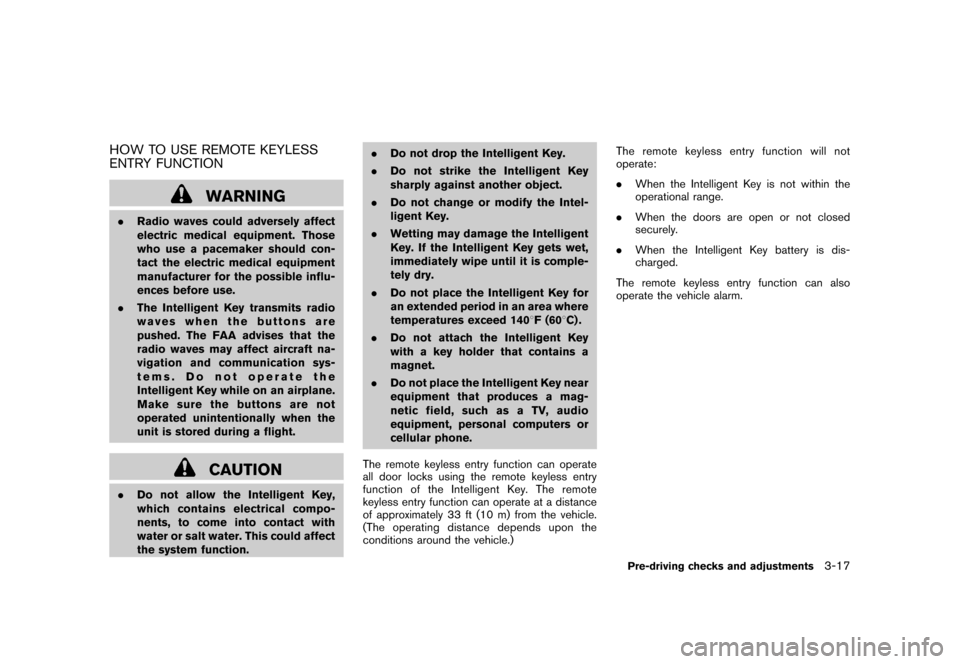 NISSAN CUBE 2010 3.G Owners Manual Black plate (133,1)
Model "Z12-D" EDITED: 2009/ 9/ 17
HOW TO USE REMOTE KEYLESS
ENTRY FUNCTION
WARNING
.Radio waves could adversely affect
electric medical equipment. Those
who use a pacemaker should 