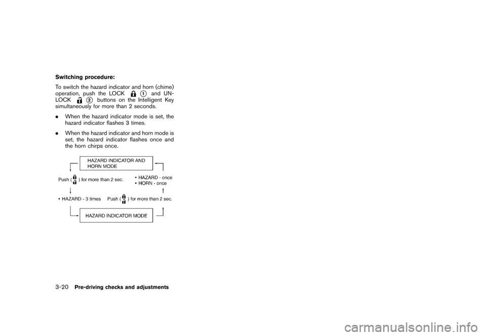 NISSAN CUBE 2010 3.G Owners Manual Black plate (136,1)
Model "Z12-D" EDITED: 2009/ 9/ 17
Switching procedure:
To switch the hazard indicator and horn (chime)
operation, push the LOCK
*1
and UN-
LOCK
*2
buttons on the Intelligent Key
si