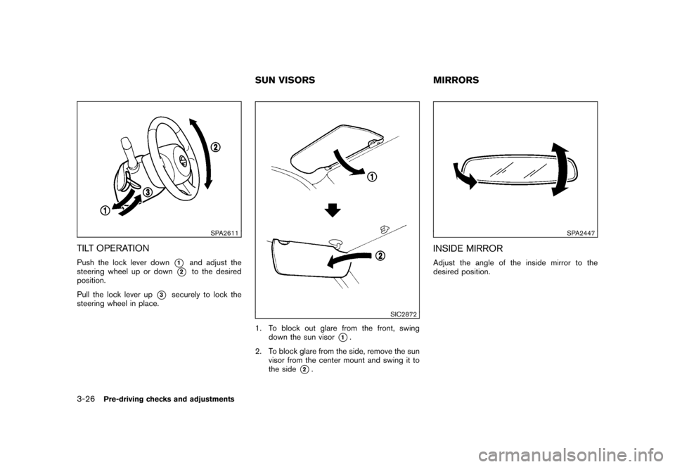 NISSAN CUBE 2010 3.G Owners Manual Black plate (142,1)
Model "Z12-D" EDITED: 2009/ 9/ 17
SPA2611
TILT OPERATIONPush the lock lever down
*1
and adjust the
steering wheel up or down
*2
to the desired
position.
Pull the lock lever up
*3
s NISSAN CUBE 2010 3.G Owners Manual Black plate (142,1)
Model "Z12-D" EDITED: 2009/ 9/ 17
SPA2611
TILT OPERATIONPush the lock lever down
*1
and adjust the
steering wheel up or down
*2
to the desired
position.
Pull the lock lever up
*3
s