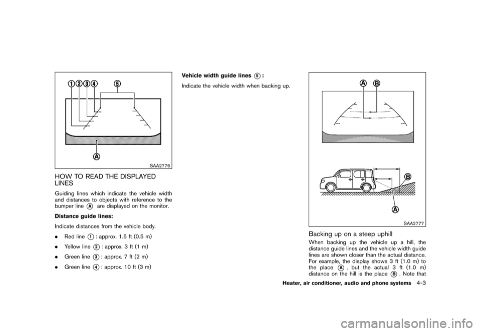 NISSAN CUBE 2010 3.G Owners Manual Black plate (149,1)
Model "Z12-D" EDITED: 2009/ 9/ 17
SAA2776
HOW TO READ THE DISPLAYED
LINESGuiding lines which indicate the vehicle width
and distances to objects with reference to the
bumper line
*