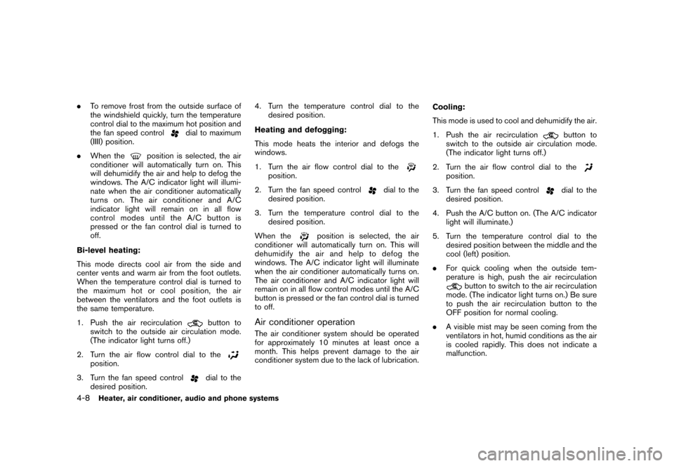 NISSAN CUBE 2010 3.G Owners Manual Black plate (154,1)
Model "Z12-D" EDITED: 2009/ 9/ 17
.To remove frost from the outside surface of
the windshield quickly, turn the temperature
control dial to the maximum hot position and
the fan spe