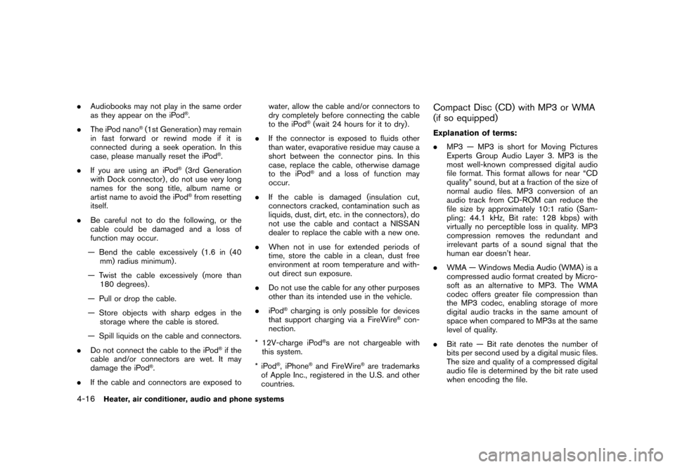 NISSAN CUBE 2010 3.G Owners Manual Black plate (162,1)
Model "Z12-D" EDITED: 2009/ 9/ 17
.Audiobooks may not play in the same order
as they appear on the iPod
®.
. The iPod nano
®(1st Generation) may remain
in fast forward or rewind NISSAN CUBE 2010 3.G Owners Manual Black plate (162,1)
Model "Z12-D" EDITED: 2009/ 9/ 17
.Audiobooks may not play in the same order
as they appear on the iPod
®.
. The iPod nano
®(1st Generation) may remain
in fast forward or rewind