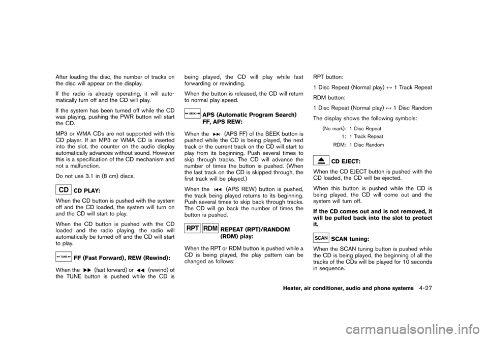 NISSAN CUBE 2010 3.G User Guide Black plate (173,1)
Model "Z12-D" EDITED: 2009/ 9/ 17
After loading the disc, the number of tracks on
the disc will appear on the display.
If the radio is already operating, it will auto-
matically tu