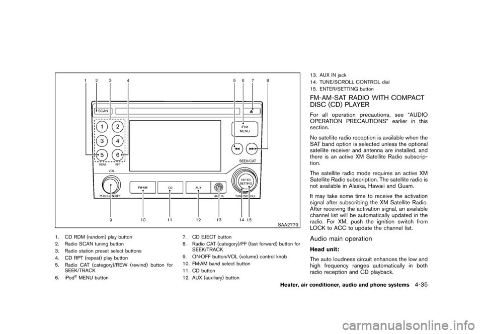 NISSAN CUBE 2010 3.G User Guide Black plate (181,1)
Model "Z12-D" EDITED: 2009/ 9/ 17
SAA2779
1. CD RDM (random) play button
2. Radio SCAN tuning button
3. Radio station preset select buttons
4. CD RPT (repeat) play button
5. Radio 