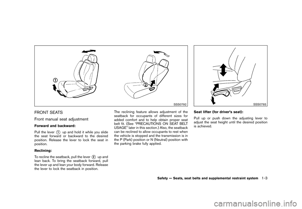 NISSAN CUBE 2010 3.G User Guide Black plate (17,1)
Model "Z12-D" EDITED: 2009/ 9/ 17
SSS0792
FRONT SEATS
Front manual seat adjustmentForward and backward:
Pull the lever
*1
up and hold it while you slide
the seat forward or backward NISSAN CUBE 2010 3.G User Guide Black plate (17,1)
Model "Z12-D" EDITED: 2009/ 9/ 17
SSS0792
FRONT SEATS
Front manual seat adjustmentForward and backward:
Pull the lever
*1
up and hold it while you slide
the seat forward or backward