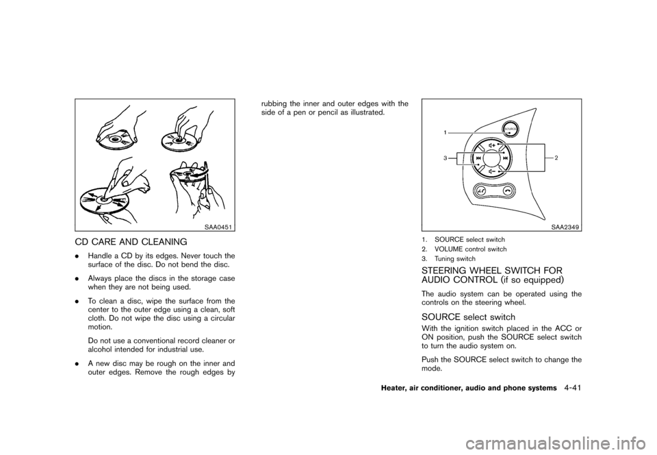 NISSAN CUBE 2010 3.G Owners Manual Black plate (187,1)
Model "Z12-D" EDITED: 2009/ 9/ 17
SAA0451
CD CARE AND CLEANING.Handle a CD by its edges. Never touch the
surface of the disc. Do not bend the disc.
. Always place the discs in the 