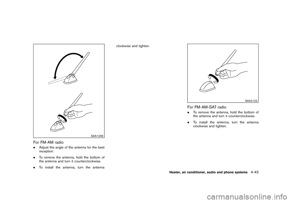 NISSAN CUBE 2010 3.G Owners Manual Black plate (189,1)
Model "Z12-D" EDITED: 2009/ 9/ 17
SAA1236
For FM-AM radio.Adjust the angle of the antenna for the best
reception.
. To remove the antenna, hold the bottom of
the antenna and turn i NISSAN CUBE 2010 3.G Owners Manual Black plate (189,1)
Model "Z12-D" EDITED: 2009/ 9/ 17
SAA1236
For FM-AM radio.Adjust the angle of the antenna for the best
reception.
. To remove the antenna, hold the bottom of
the antenna and turn i