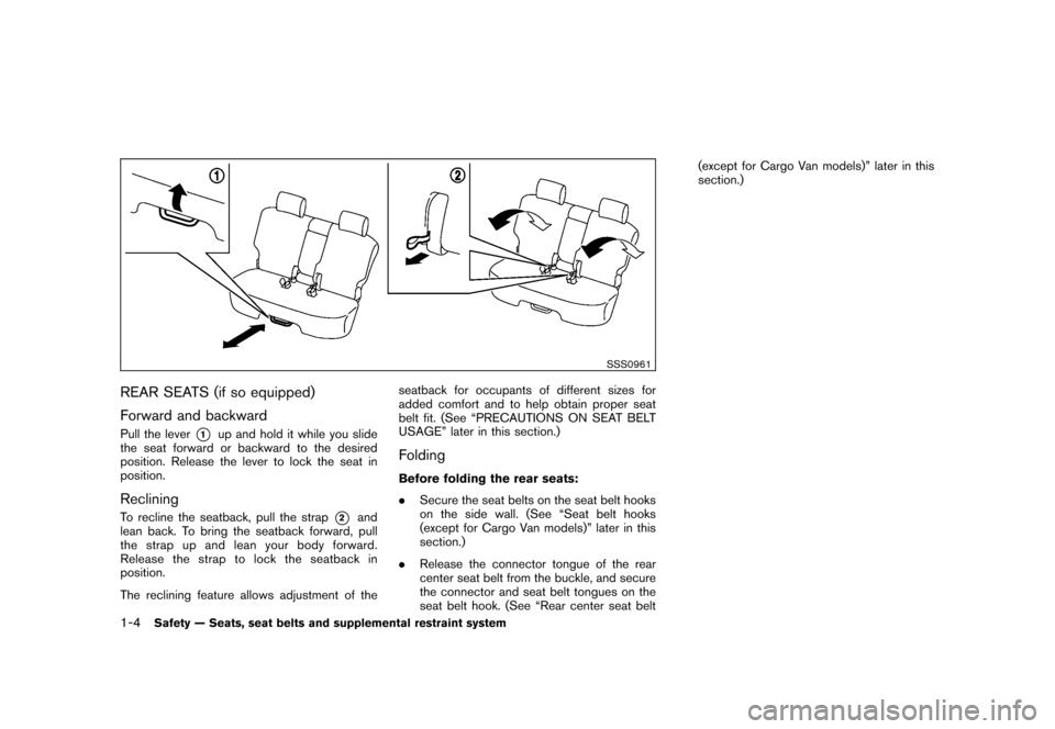 NISSAN CUBE 2010 3.G User Guide Black plate (18,1)
Model "Z12-D" EDITED: 2009/ 9/ 17
SSS0961
REAR SEATS (if so equipped)
Forward and backwardPull the lever
*1
up and hold it while you slide
the seat forward or backward to the desire NISSAN CUBE 2010 3.G User Guide Black plate (18,1)
Model "Z12-D" EDITED: 2009/ 9/ 17
SSS0961
REAR SEATS (if so equipped)
Forward and backwardPull the lever
*1
up and hold it while you slide
the seat forward or backward to the desire